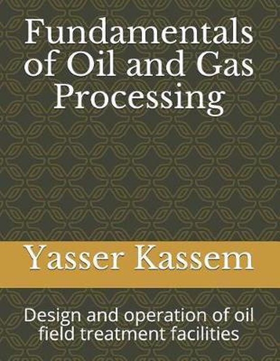 Fundamentals of Oil and Gas Processing, Yasser Kassem 9781790348565