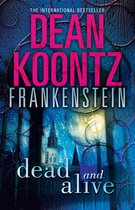 Dean Koontz’s Frankenstein 3 - Dead and Alive (Dean Koontz’s Frankenstein, Book 3)