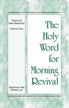 The Holy Word for Morning Revival - The Topics for New Believers 2 - The Holy Word for Morning Revival - The Topics for New Believers, Volume 2