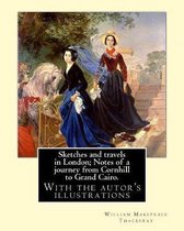 Sketches and travels in London; Notes of a journey from Cornhill to Grand Cairo. By: William Makepeace Thackeray