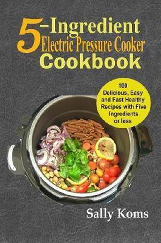 5-Ingredient Electric Pressure Cooker Cookbook - cover