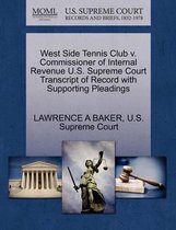 West Side Tennis Club V. Commissioner of Internal Revenue U.S. Supreme Court Transcript of Record with Supporting Pleadings