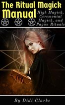 The Ritual Magick Manual: High Magick, Ceremonial Magick, and Pagan Rituals