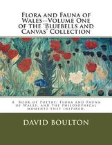 Flora and Fauna of Wales--Volume One of the 'Bluebells and Canvas' Collection