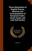 Three Generations of English Women; Memoirs and Correspondence of Susannah Taylor, Sarah Austin, and Lady Duff Gordon