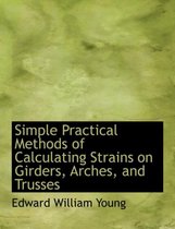 Simple Practical Methods of Calculating Strains on Girders, Arches, and Trusses