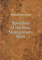 Speeches of the Hon. Montgomery Blair