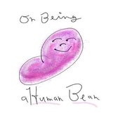 On Being a Human Bean