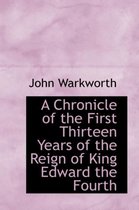 A Chronicle of the First Thirteen Years of the Reign of King Edward the Fourth