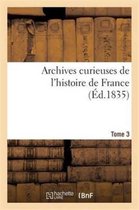 Histoire- Archives Curieuses de l'Histoire de France. 1re Série. Tome 3e