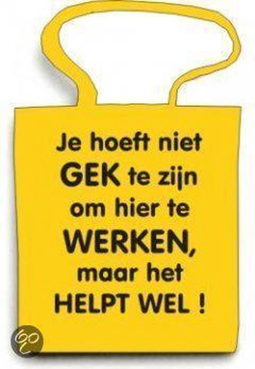 Schoudertas - Draagtas - Shopping Bag - Je hoeft niet gek te zijn om hier te werken maar het helpt wel !