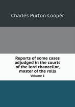 Reports of some cases adjudged in the courts of the lord chancellor, master of the rolls Volume 1