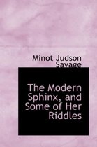 The Modern Sphinx, and Some of Her Riddles