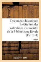 Histoire- Documents Historiques Inédits Tirés Des Collections Manuscrites de la Bibliothèque Royale. Tome 4