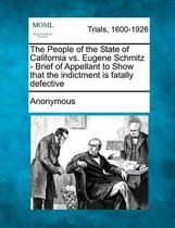 The People of the State of California vs. Eugene Schmitz - Brief of Appellant to Show That the Indictment Is Fatally Defective