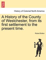 A History of the County of Westchester, from its first settlement to the present time.