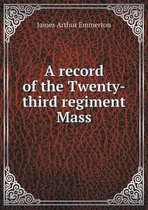 A record of the Twenty-third regiment Mass