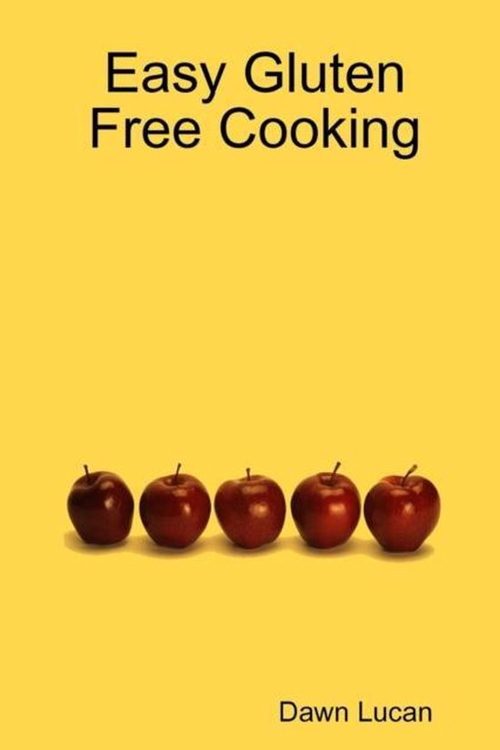 Easy Gluten Free Cooking, Dawn Lucan 9780557840762 Boeken