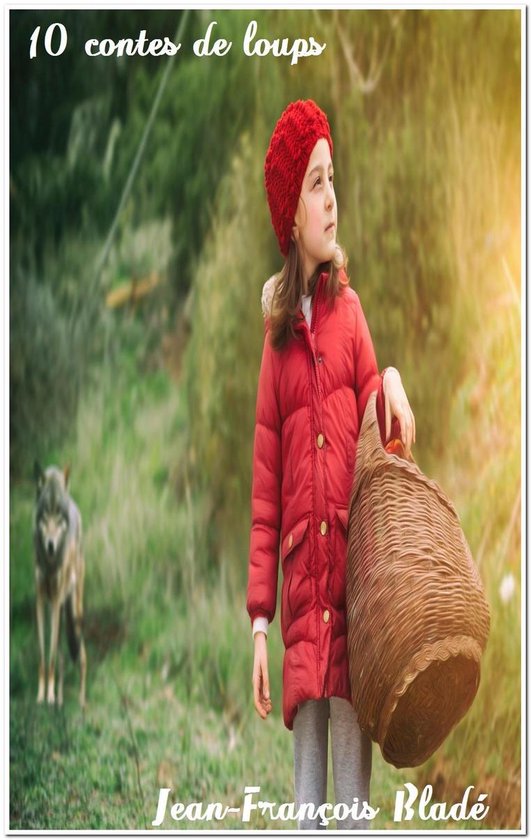 Oeuvres de JeanFrançois Bladé 10 contes de loups (ebook), Jean