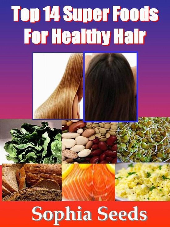 Superfood Top 14 Super Foods for Healthy Hair (ebook), Sophia Seeds 9781501470790...