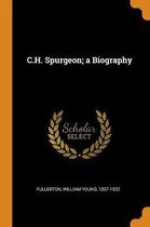 C.H. Spurgeon; A Biography