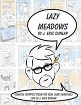 Lazy Meadows - Comical Snippets from the Real (and Imagined) Life of J. Eric Dunlap