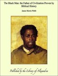The Black Man: the Father of Civilization Proven by Biblical History