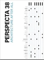 Perspecta 38 - Architecture After All - The Yale Architectural Journal