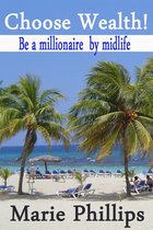 Choose Wealth! Be a Millionaire by Midlife