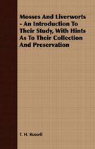 Mosses And Liverworts - An Introduction To Their Study, With Hints As To Their Collection And Preservation