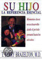 Su Hijo : Momentos Claves En Su Desarrollo Desde El Periodo Prenatal Hasta Los Seis Anos / Touchpoints: Your Child's Emotional and Behavioral Development