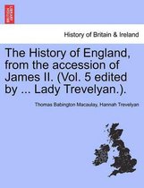 The History of England, from the Accession of James II. (Vol. 5 Edited by ... Lady Trevelyan.).