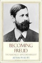 Becoming Freud : the Making of a Psychoanalyst