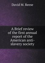A Brief review of the first annual report of the American anti-slavery society