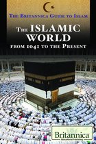 The Britannica Guide to Islam - The Islamic World from 1041 to the Present