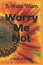 Worry Me Not