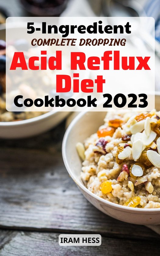5-Ingredient Complete Dropping Acid Reflux Diet Cookbook (ebook), Iram ...