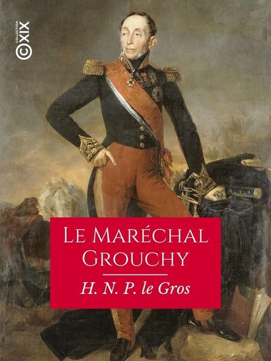 Hors collection - Le Maréchal Grouchy et l'aile droite de l'armée française, les 17 et 18 juin 1815