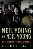 Musicians in Their Own Words- Neil Young on Neil Young
