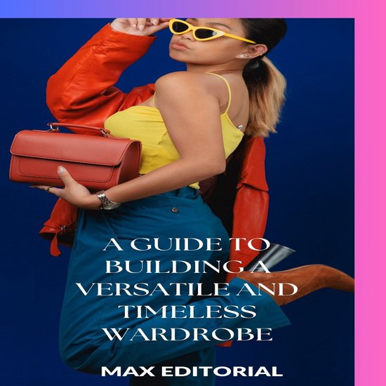 SERIES: FASHION - A Guide to Building a Versatile and Timele ... - cover