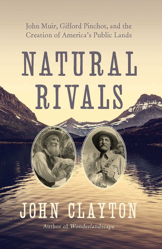 Natural Rivals: John Muir, Gifford Pinchot, and the Creation ... - cover