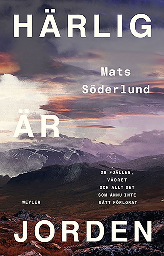 Härlig är jorden : Om fjällen, vädret och allt det som i ... - cover