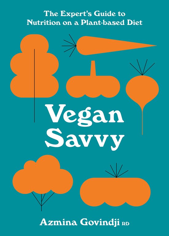 De cover van het boek 'Vegan Savvy', met de tekst 'The Expert's Guide to Nutrition on a Plant-based Diet'. Oranje illustraties van wortels, bieten en een boom op een turquoise achtergrond.