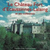 Le château fort d'ecaussinnes-lalaing et ses collections