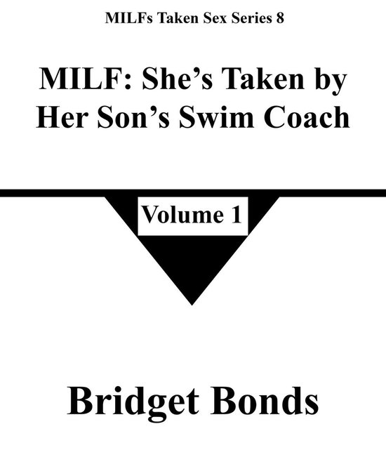 MILFs Taken Sex Series 8 1 - MILF: She’s Taken by Her Son’s Swim Coach 1