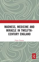 Madness, Medicine and Miracle in Twelfth-Century England