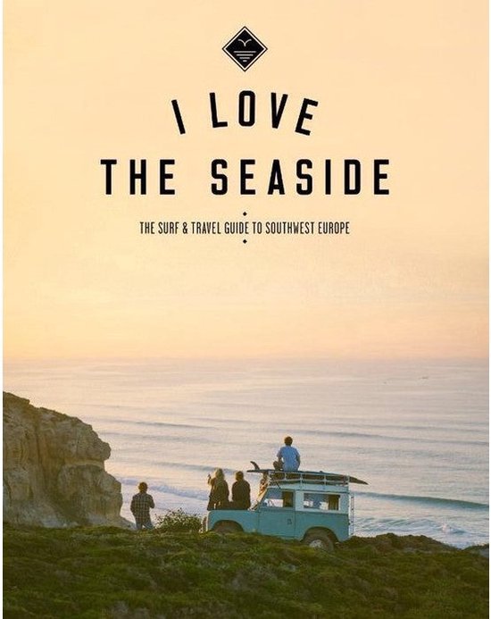 I Love the Seaside 6 - The Surf and Travelguide to France, Spain & Portugal