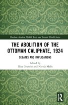 Durham Modern Middle East and Islamic World Series-The Abolition of the Ottoman Caliphate, 1924
