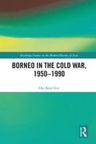 Routledge Studies in the Modern History of Asia - Borneo in the Cold War, 1950-1990