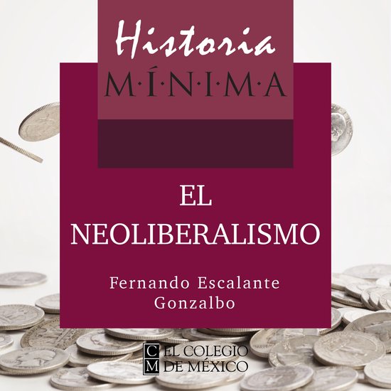 HISTORIA MÍNIMA DEL NEOLIBERALISMO - cover